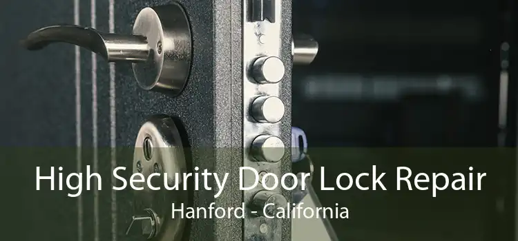 High Security Door Lock Repair Hanford - California