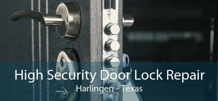 High Security Door Lock Repair Harlingen - Texas