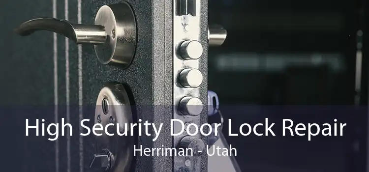 High Security Door Lock Repair Herriman - Utah