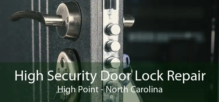 High Security Door Lock Repair High Point - North Carolina