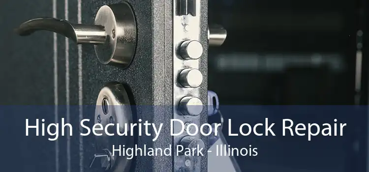 High Security Door Lock Repair Highland Park - Illinois