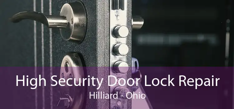 High Security Door Lock Repair Hilliard - Ohio