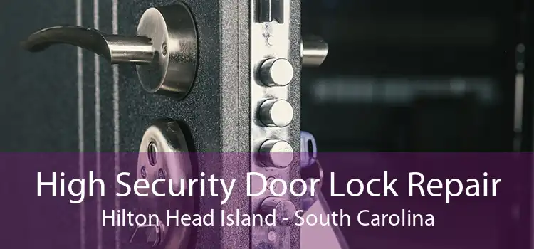High Security Door Lock Repair Hilton Head Island - South Carolina
