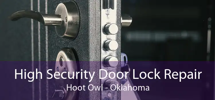 High Security Door Lock Repair Hoot Owl - Oklahoma