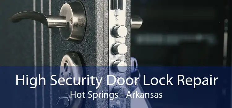 High Security Door Lock Repair Hot Springs - Arkansas