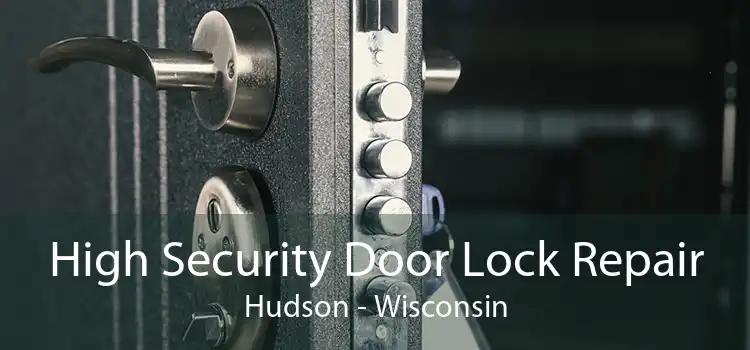 High Security Door Lock Repair Hudson - Wisconsin