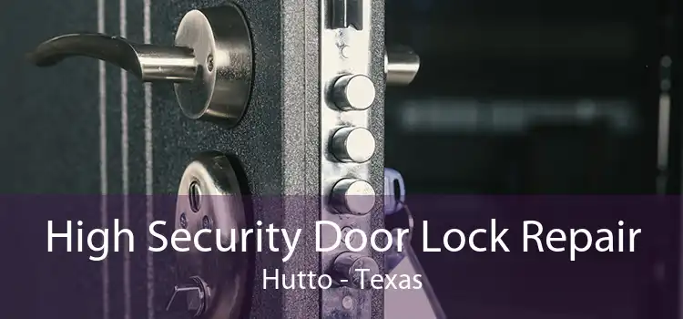 High Security Door Lock Repair Hutto - Texas