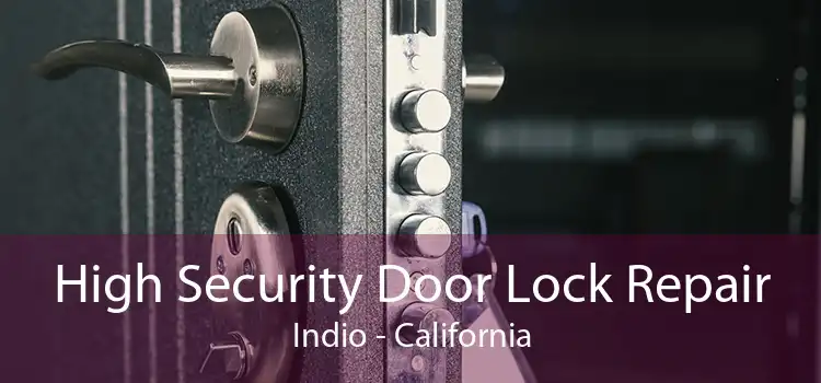 High Security Door Lock Repair Indio - California