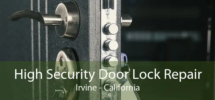 High Security Door Lock Repair Irvine - California