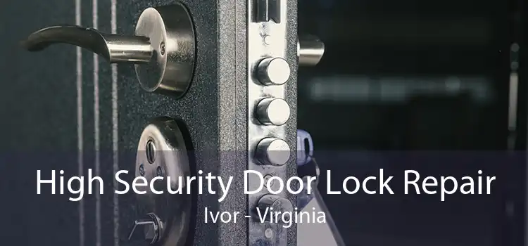 High Security Door Lock Repair Ivor - Virginia