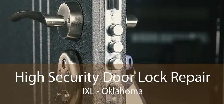 High Security Door Lock Repair IXL - Oklahoma