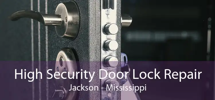 High Security Door Lock Repair Jackson - Mississippi