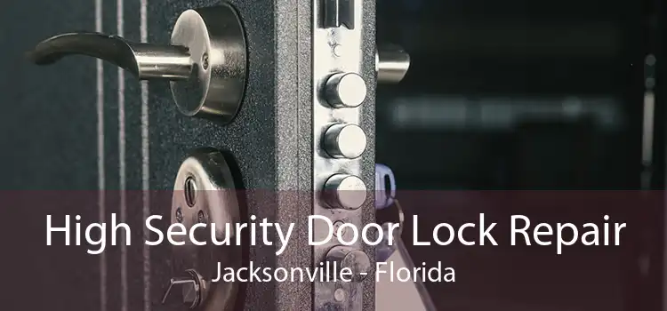 High Security Door Lock Repair Jacksonville - Florida