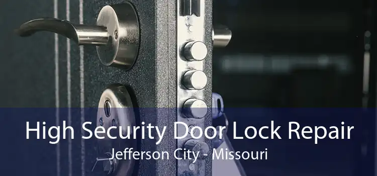 High Security Door Lock Repair Jefferson City - Missouri