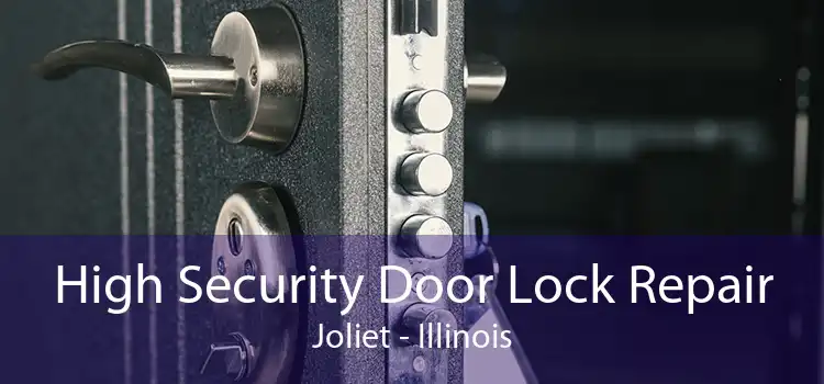 High Security Door Lock Repair Joliet - Illinois