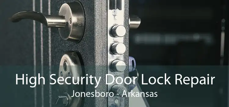 High Security Door Lock Repair Jonesboro - Arkansas