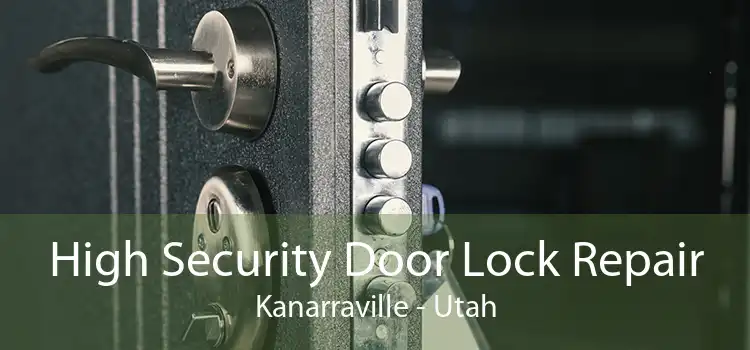 High Security Door Lock Repair Kanarraville - Utah