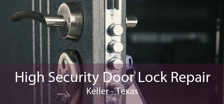 High Security Door Lock Repair Keller - Texas