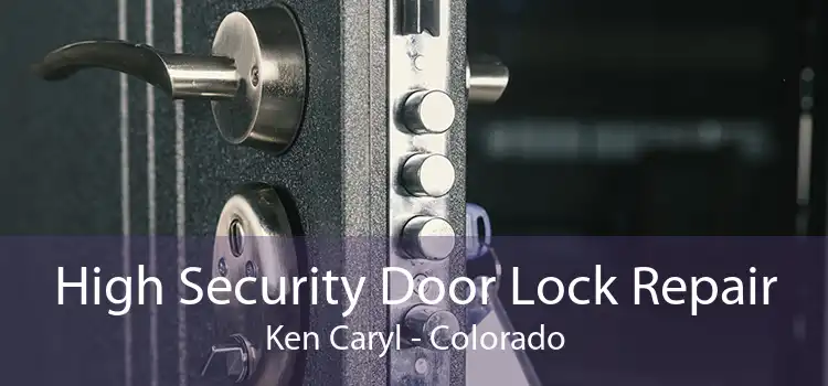 High Security Door Lock Repair Ken Caryl - Colorado