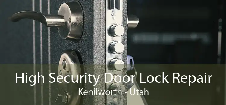 High Security Door Lock Repair Kenilworth - Utah