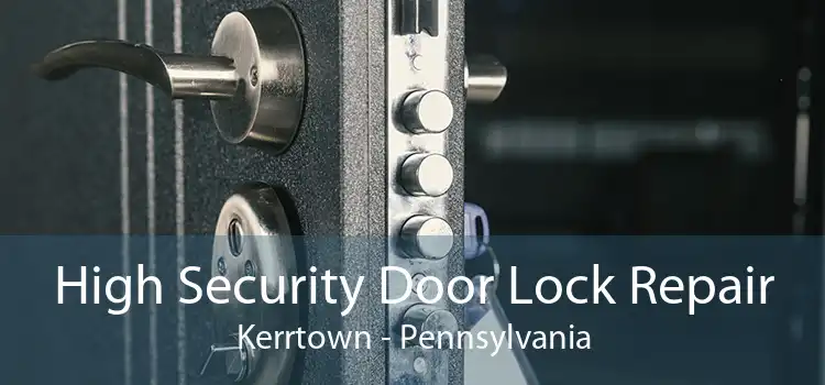High Security Door Lock Repair Kerrtown - Pennsylvania