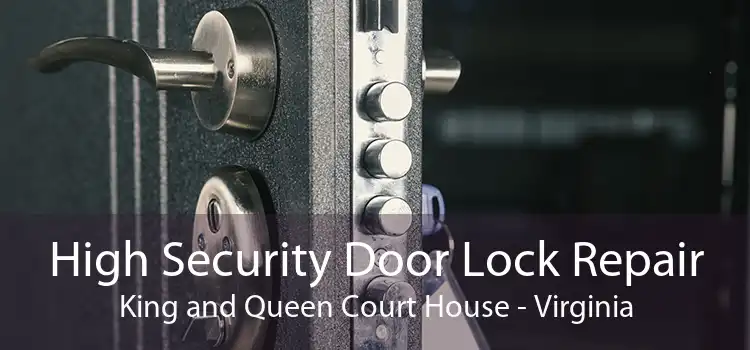 High Security Door Lock Repair King and Queen Court House - Virginia