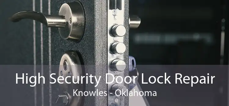 High Security Door Lock Repair Knowles - Oklahoma