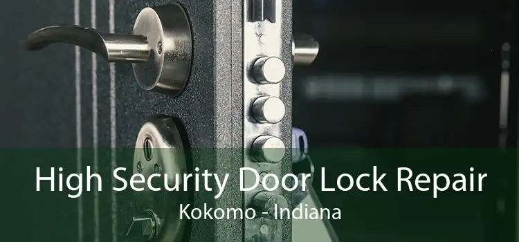 High Security Door Lock Repair Kokomo - Indiana