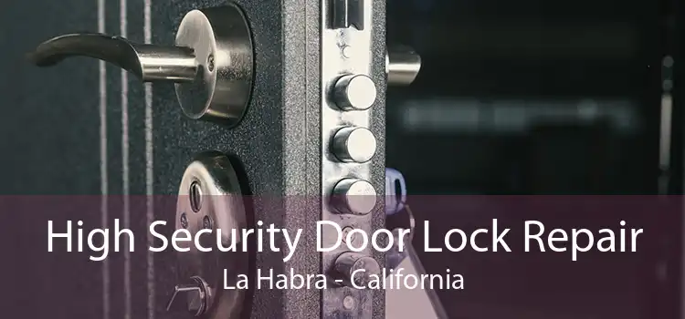 High Security Door Lock Repair La Habra - California