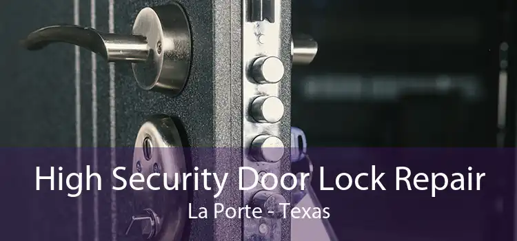 High Security Door Lock Repair La Porte - Texas