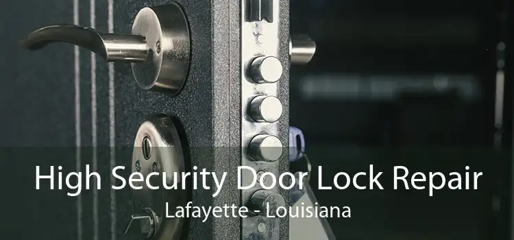 High Security Door Lock Repair Lafayette - Louisiana