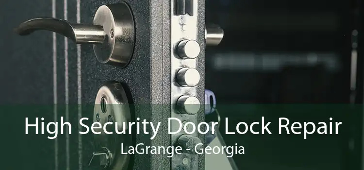 High Security Door Lock Repair LaGrange - Georgia