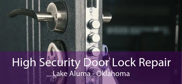 High Security Door Lock Repair Lake Aluma - Oklahoma