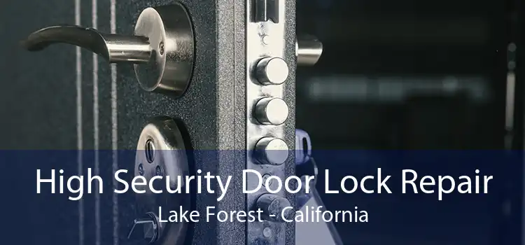 High Security Door Lock Repair Lake Forest - California