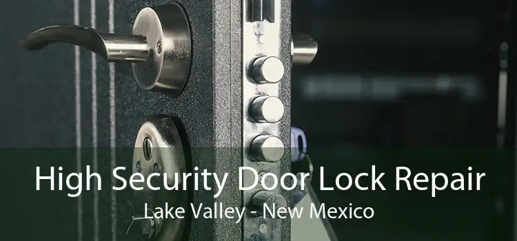 High Security Door Lock Repair Lake Valley - New Mexico
