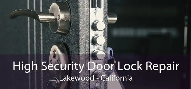 High Security Door Lock Repair Lakewood - California