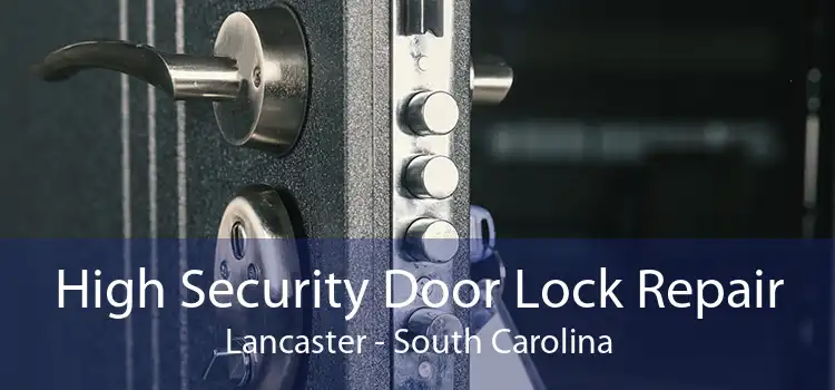 High Security Door Lock Repair Lancaster - South Carolina