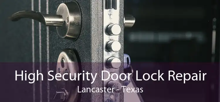 High Security Door Lock Repair Lancaster - Texas