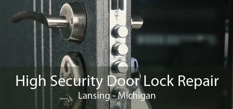 High Security Door Lock Repair Lansing - Michigan