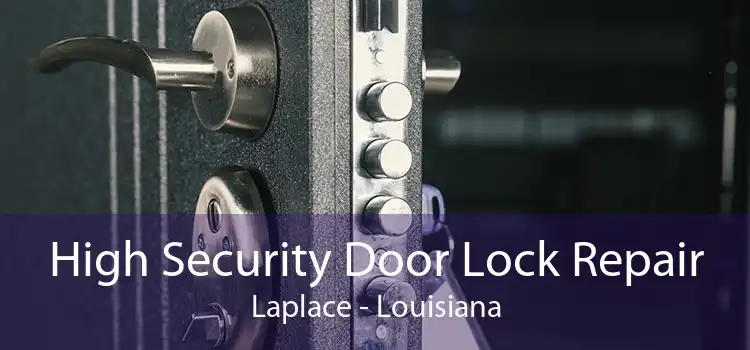 High Security Door Lock Repair Laplace - Louisiana