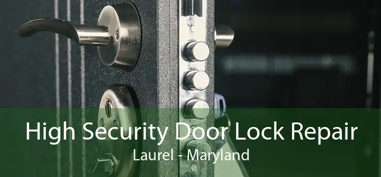 High Security Door Lock Repair Laurel - Maryland