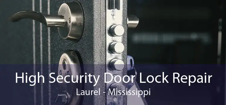 High Security Door Lock Repair Laurel - Mississippi