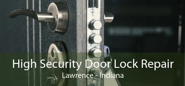 High Security Door Lock Repair Lawrence - Indiana
