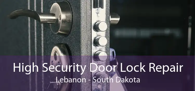 High Security Door Lock Repair Lebanon - South Dakota