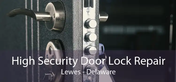 High Security Door Lock Repair Lewes - Delaware
