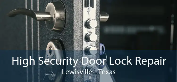 High Security Door Lock Repair Lewisville - Texas