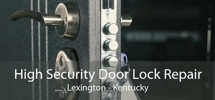 High Security Door Lock Repair Lexington - Kentucky