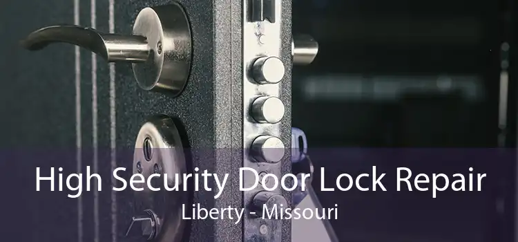 High Security Door Lock Repair Liberty - Missouri