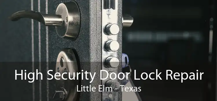 High Security Door Lock Repair Little Elm - Texas