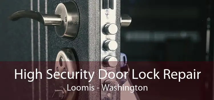 High Security Door Lock Repair Loomis - Washington